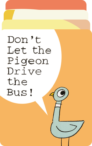 Don't Let the Pigeon Drive the Bus